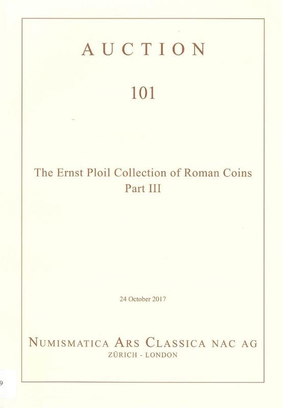 Auction 101 : the Ernst Ploil Collection of Roman coins, 24 October 2017 / Numismatica Ars Classica cover