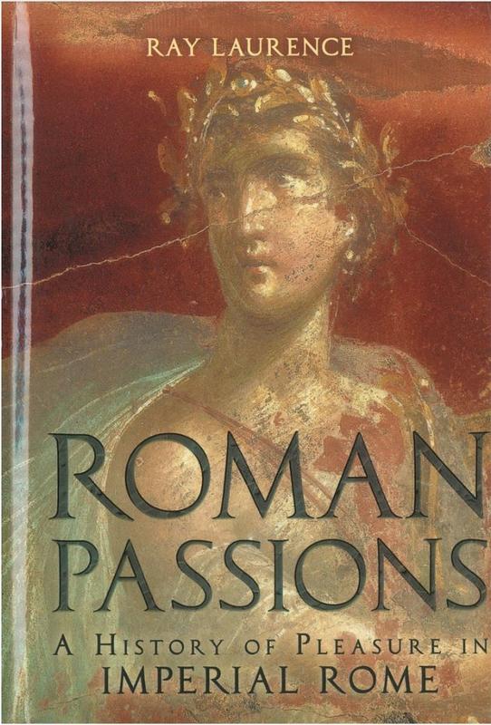 Roman passions : a history of pleasure in imperial Rome / Ray Laurence cover