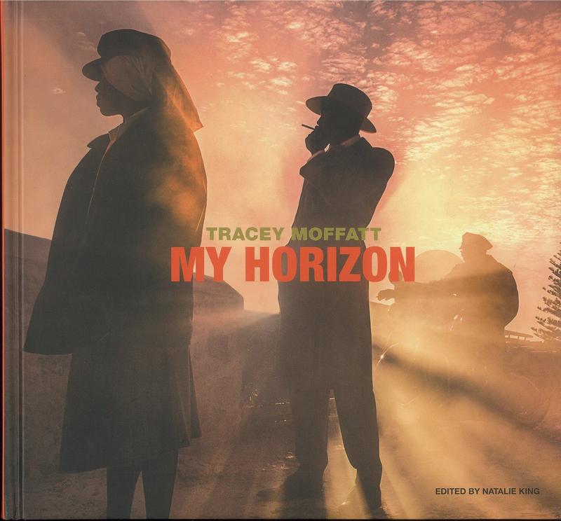 My horizon / Tracey Moffatt ; edited by Natalie King cover