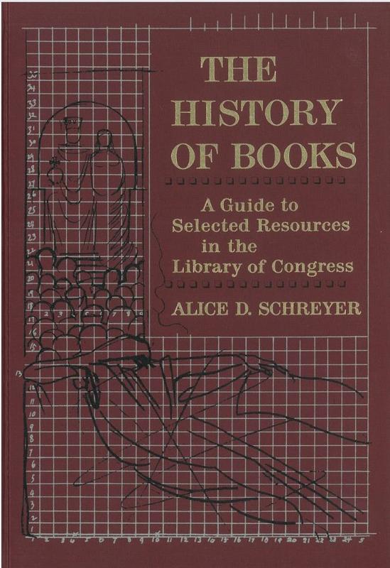 The history of books : a guide to selected resources in the Library of Congress / Alice D. Schreyer cover