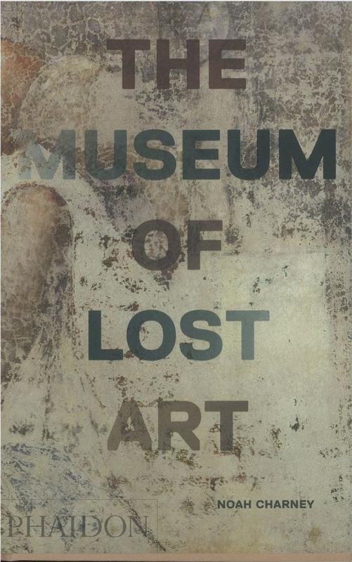 The museum of lost art / Noah Charney cover