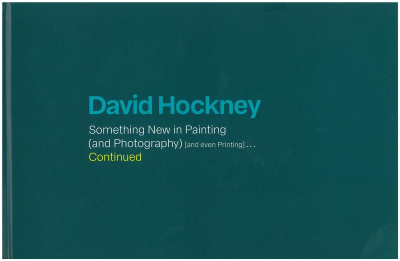 David Hockney : something new in painting (and photography) [and even … continued / catalogue designed by David Hockney, assisted by Jonathan Wilkinson cover