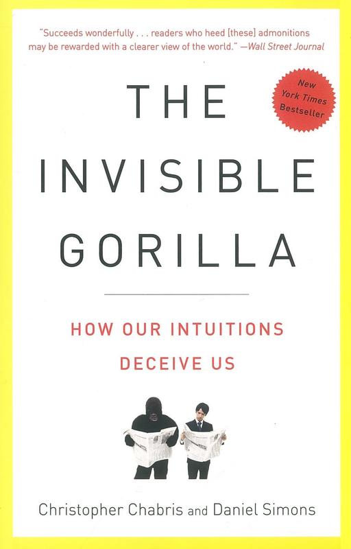 The invisible gorilla : and other ways our intuitions deceive us / Christopher Chabris and Daniel Simons cover