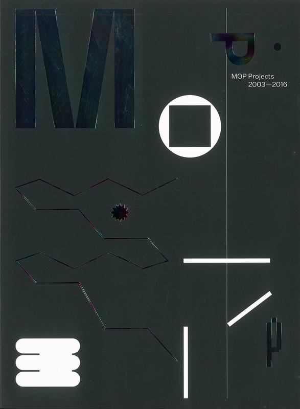 MOP Projects 2003-2016 / edited by Daniel Mudie Cunningham cover