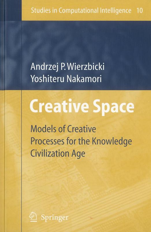 Creative space : models for creative processes for the knowledge civilization age / Andrzej P. Wierzbicki, Yoshiteru Nakamori cover