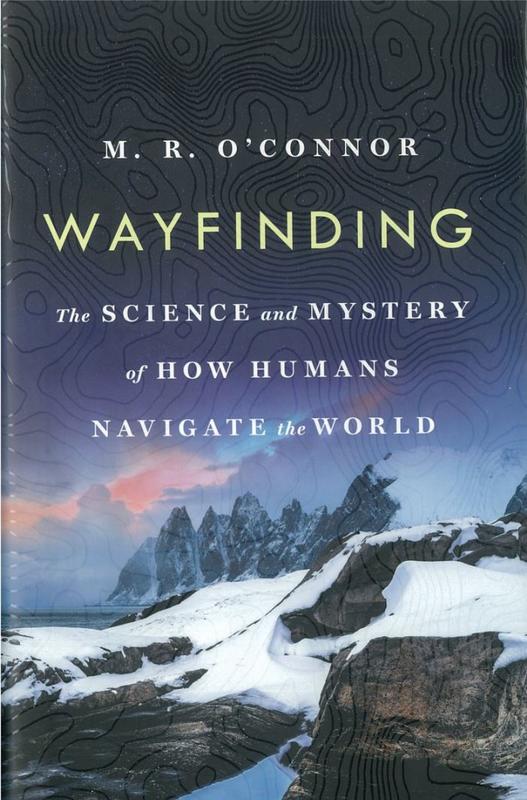 Wayfinding : the science and mystery of how humans navigate the world / M. R. O'Connor cover