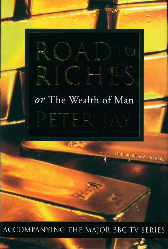 Road to riches : or the wealth of man / Peter Jay cover