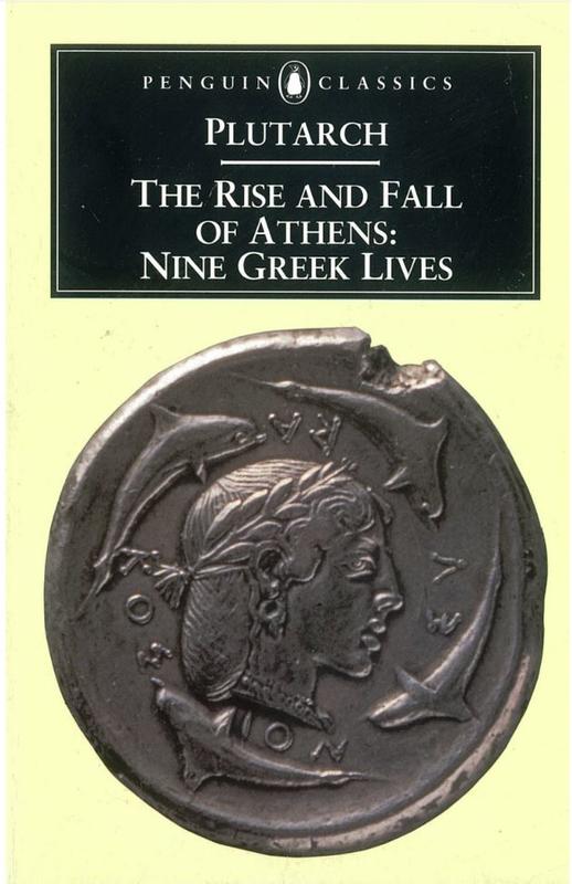 The rise and fall of Athens : nine Greek lives / by Plutarch ; translated with an introduction by Ian Scott-Kilvert cover