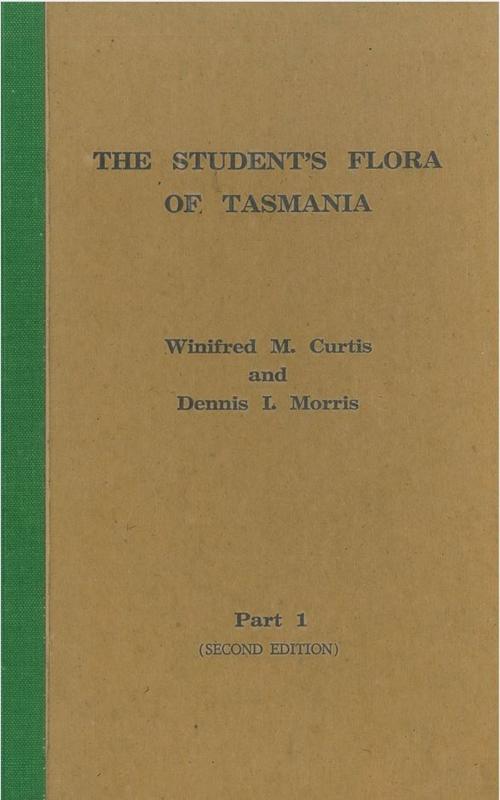 The student's flora of Tasmania : part 1 Gymnospermae  Angiospermae : Ranunculaceae to Myrtaceae / by Winifred M. Curtis ; revised by Winifred M. Curtis and Dennis I. Morris cover