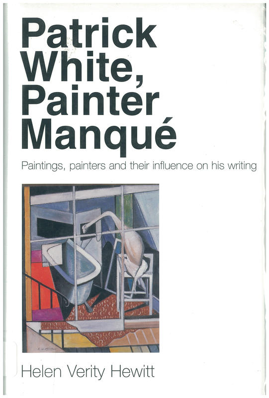 Patrick White, painter manqué : paintings, painters and their influence on his writing / Helen Hewitt cover