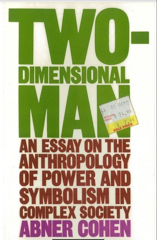 Two-dimensional man : an essay on the anthropology of power and symbolism in complex society /​ Abner Cohen cover
