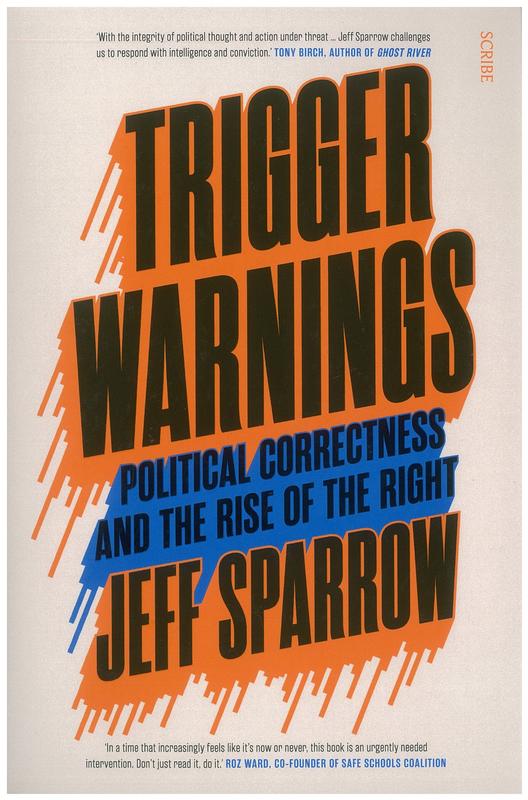Trigger warnings : political correctness and the rise of the right / Jeff Sparrow cover