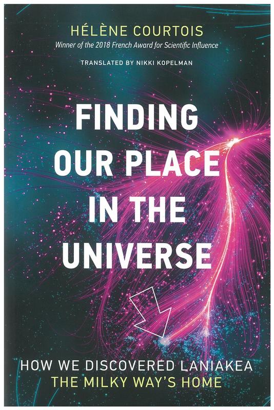 Finding our place in the universe : how we discovered Laniakea - the Milky Way's home / Hélène Courtois ; translated by Nikki Kopelman cover