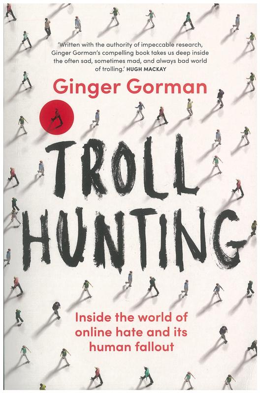 Troll hunting : inside the world of online hate and its human fallout / Ginger Gorman cover