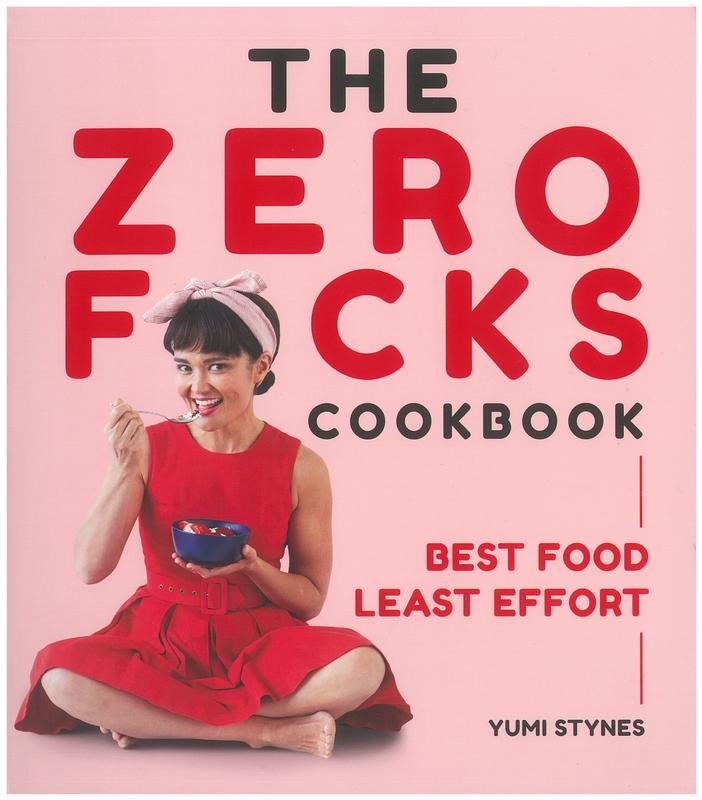 The zero f*cks cookbook : best food least effort /​ Yumi Stynes cover