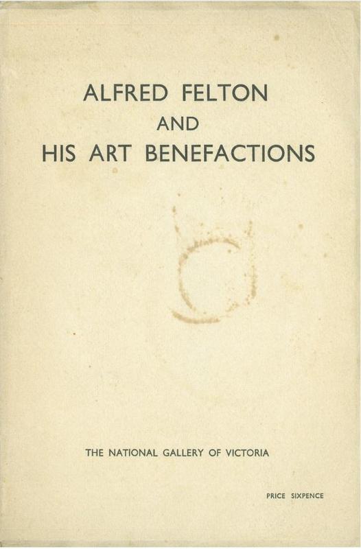 Alfred Felton and his art benefactions / [National Gallery of Victoria] cover