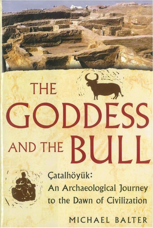 The goddess and the bull : Ҫatalhöyük - an archaeological journey to the dawn of civilization / Michael Balter cover