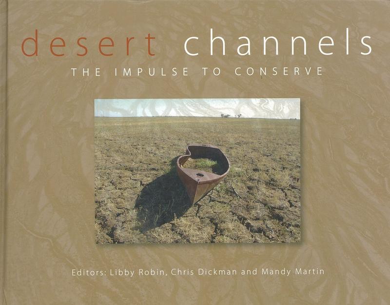 Desert channels : the impulse to conserve / edited by Libby Robin, Chris Dickman and Mandy Martin cover