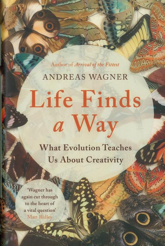 Life finds a way : what evolution teaches us about creativity / Andreas Wagner cover