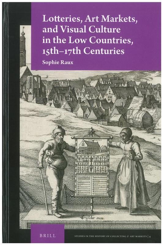 Lotteries, art markets, and visual culture in the Low Countries, 15th-17th centuries / by Sophie Raux cover