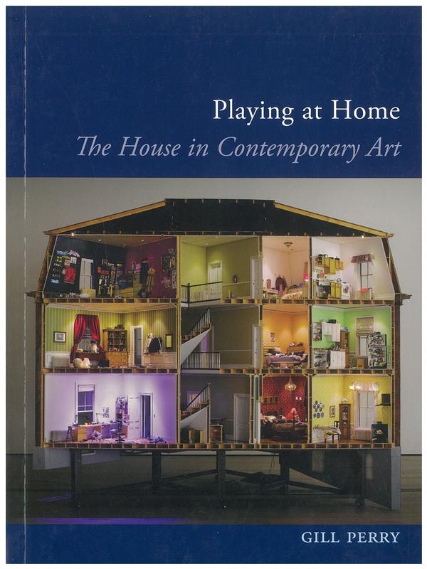 Playing at home : the house in contemporary art / Gill Perry cover