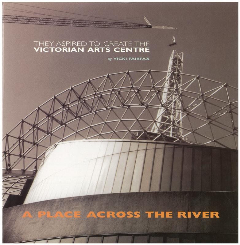 A place across the river : they aspired to create the Victorian Arts Centre / Vicki Fairfax cover