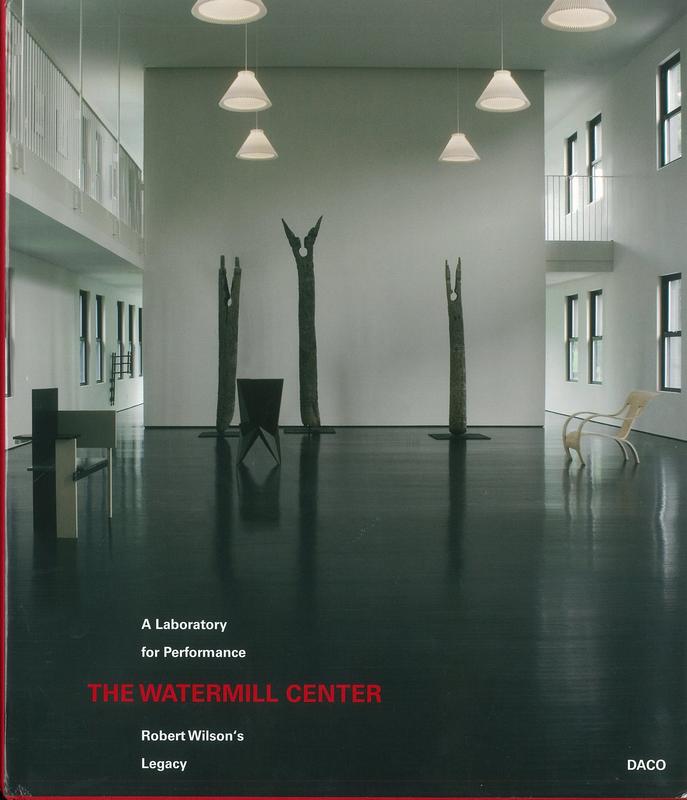 The Watermill Center : a laboratory for performance : Robert Wilson's legacy /​ edited and compiled by José Enrique Macián, Sue Jane Stoker, Jörn Weisbrodt cover