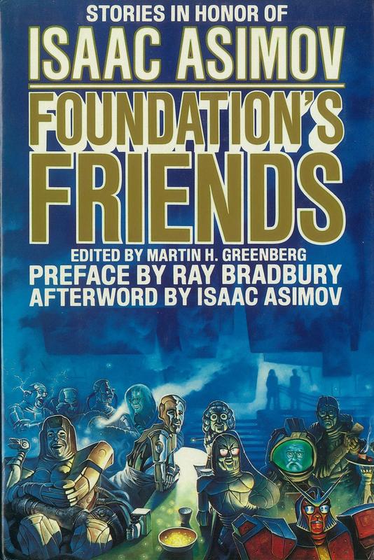 Foundation's friends : stories in honor of Isaac Asimov / edited by Martin H. Greenberg ; [preface by Ray Bradbury ; afterword by Isaac Asimov] cover