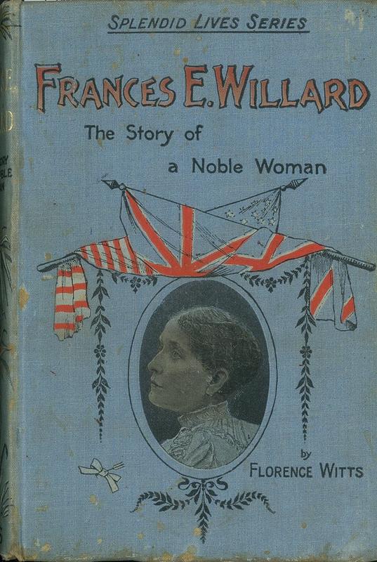 Frances E. Willard : the story of a noble life / by Florence Witts cover