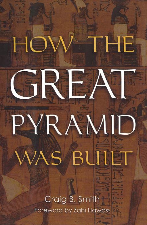 How the Great Pyramid was built / Craig B. Smith ; foreword by Zahi Hawass cover