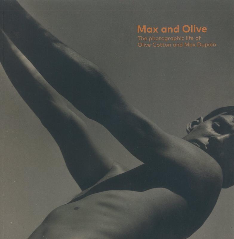 Max and Olive : the photographic life of Olive Cotton and Max Dupain /​ Shaune Lakin cover