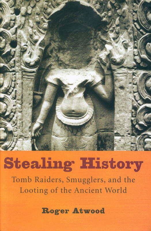 Stealing history : tomb raiders, smugglers, and the looting of the ancient world cover