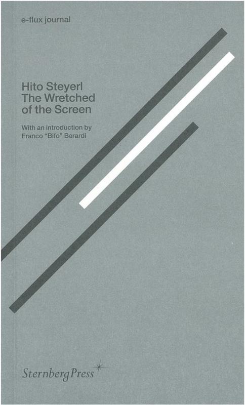 The wretched of the screen /​ Hito Steyerl ; [introduction by Franco "Bifo" Berardi] cover
