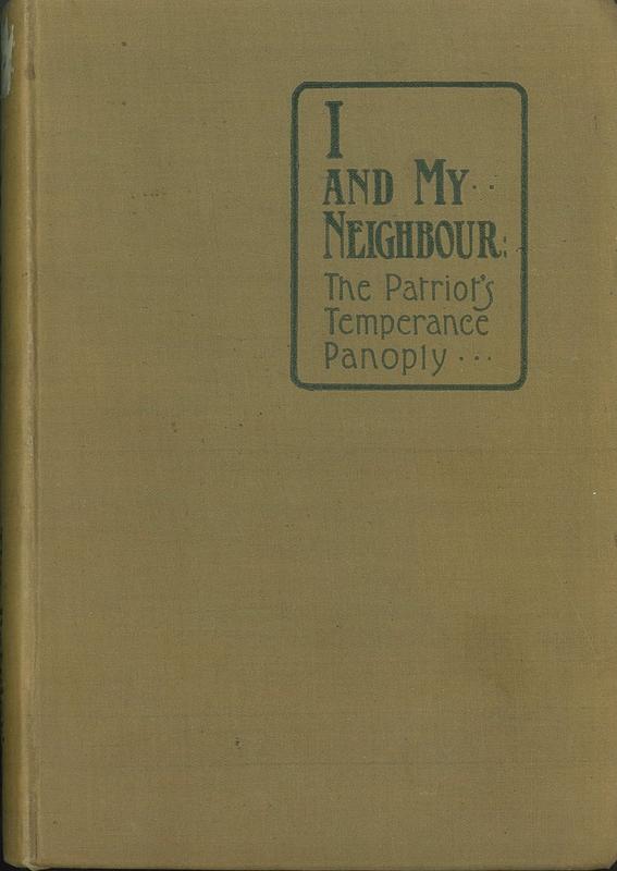 I and my neighbour : the patriot's temperance panoply : a daily reading book / compiled by Marion I. Mitchell ; preface by the Lady Henry Somerset ; devotional pages by Rev. W. Manning cover