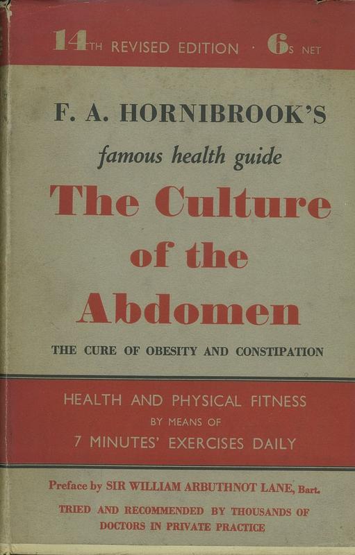 The culture of the abdomen : the cure of obesity and constipation / by F. A. Hornibrook ; preface by Sir William Arbuthnot Lane cover