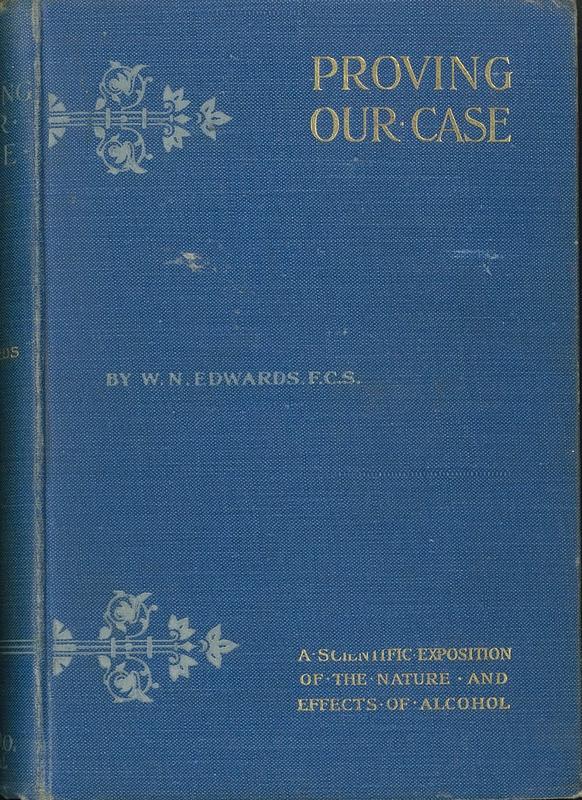 Proving our case : a scientific exposition of the nature & effects of alcohol / by Walter N. Edwards cover
