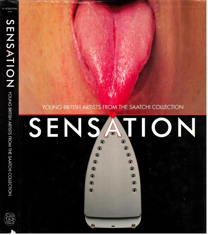 Sensation : young British artists from the Saatchi Collection / Brooks Adams, Lisa Jardine, Martin Maloney, Norman Rosenthal, Richard Shone ; with photographs of the artists by Johnnie Shand Kydd cover