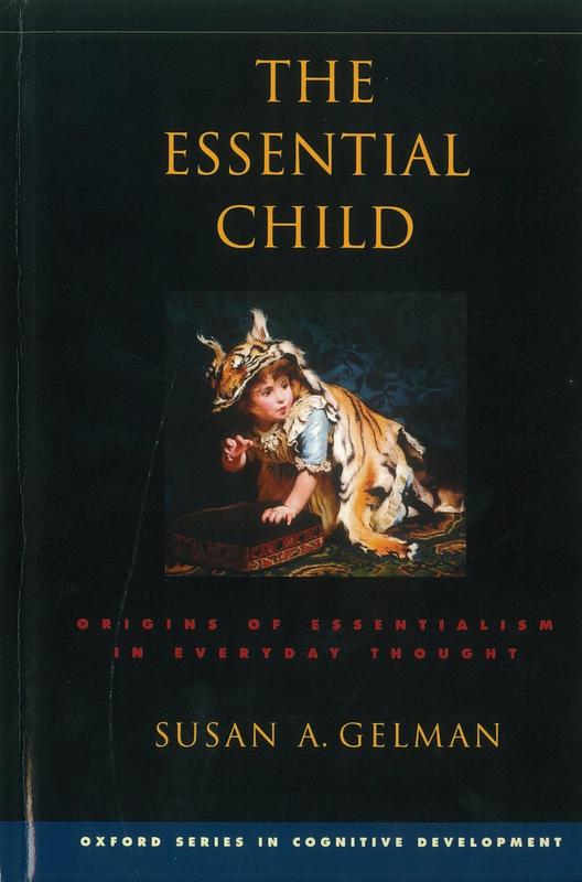 The essential child : origins of essentialism in everyday thought / Susan A. Gelman cover