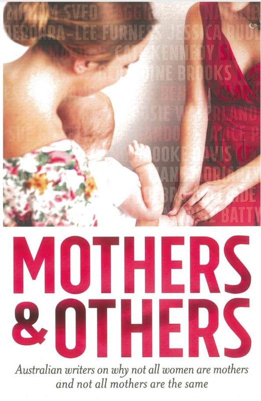 Mothers and others : Australian writers on why not all women are mothers and not all mothers are the same /​ [editors: Maggie Scott, Miriam Sved, Christie Nieman, Maya Linden and Natalie Kon-yu] cover