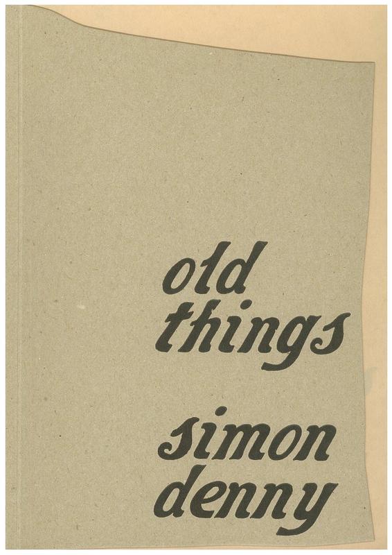 Old things / Simon Denny ; [text, Tahi Moore ; poetry, Nick Austin] cover