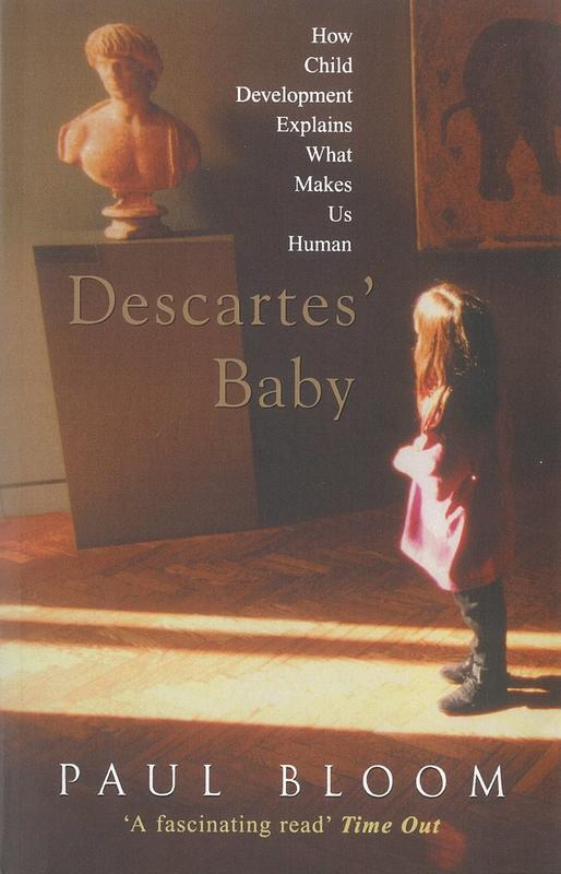 Descartes' baby : how the science of child development explains what makes us human / Paul Bloom cover