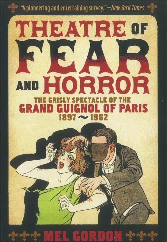 Theatre of fear and horror : the grisly spectacle of the Grand Guignol of Paris, 1897-1962 /​ by Mel Gordon cover