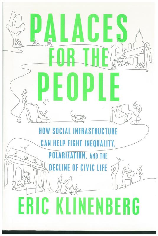 Palaces for the people : how social infrastructure can help fight inequality, polarization, and the decline of civic life / Eric Klinenberg cover