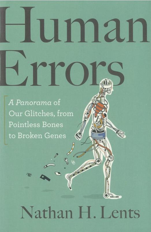 Human errors : a panorama of our glitches, from pointless bones to broken genes / Nathan H. Lents cover