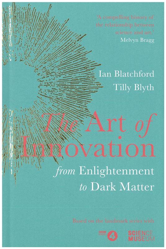 The art of innovation : from enlightenment to dark matter / Ian Blatchford, Tilly Blyth cover