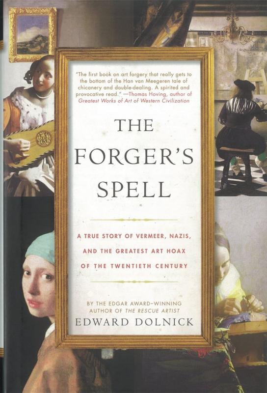 The forger's spell : a true story of Vermeer, Nazis, and the greatest art hoax of the twentieth century / Edward Dolnick cover
