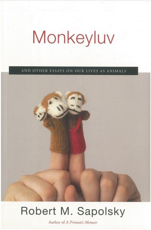 Monkeyluv, and other essays on our lives as animals / Robert M. Sapolsky cover