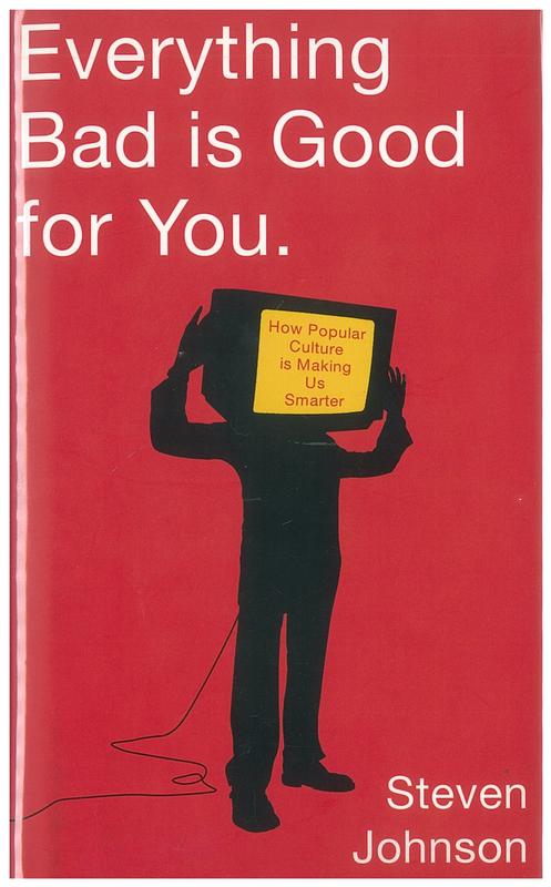 Everything bad is good for you : how popular culture is making us smarter / Steven Johnson cover