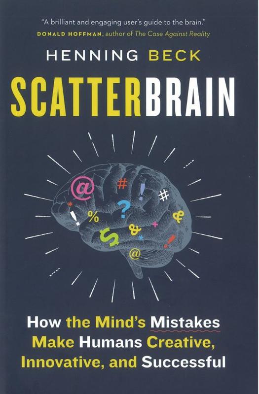 Scatterbrain : how the mind's mistakes make humans creative, innovative, and successful / Henning Beck ; translated by Becky L. Crook cover