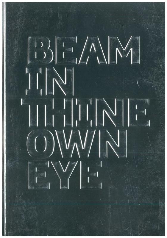 Beam in thine own eye / [organised and produced by the Museum of Old and New Art ; texts by David Walsh, Olivier Varenne ; curators, Nicole Durling and Olivier Varenne] cover